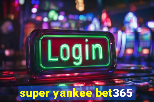 super yankee bet365